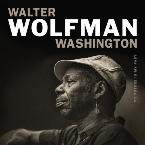 WOLFMAN WASHINGTON, WALTER - MY FUTURE IS MY PASTWOLFMAN WASHINGTON, WALTER - MY FUTURE IS MY PAST.jpg